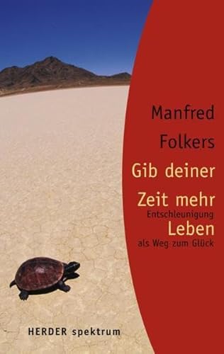 Gib deiner Zeit mehr Leben: Entschleunigung als Weg zum Glück (Herder Spektrum) - Folkers, Manfred und Birgit Schumacher