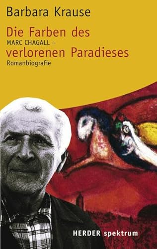 Beispielbild fr Die Farben des verlorenen Paradieses: Marc Chagall - Romanbiographie (HERDER spektrum) zum Verkauf von medimops