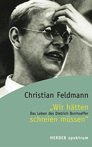 Stock image for Wir htten schreien mssen: Das Leben des Dietrich Bonhoeffer for sale by medimops