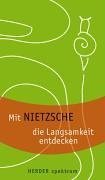 Beispielbild fr Mit Nietzsche die Langsamkeit entdecken - guter Erhaltungszustand zum Verkauf von Weisel