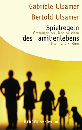 Beispielbild fr Spielregeln des Familienlebens: Ordnungen der Liebe zwischen Eltern und Kindern (HERDER spektrum) zum Verkauf von medimops