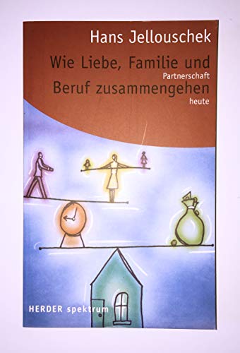 Imagen de archivo de Wie Liebe, Familie und Beruf zusammengehen: Partnerschaft heute (HERDER spektrum) a la venta por medimops