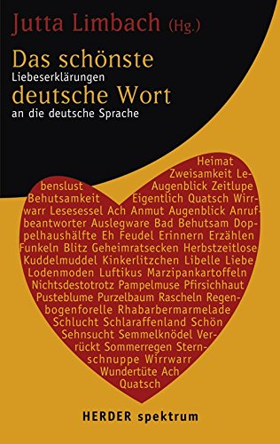 Das schönste deutsche Wort: Liebeserklärungen an die deutsche Sprache (HERDER spektrum)