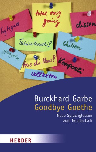9783451058288: Goodbye Goethe: Neue Sprachglossen zum Neudeutsch