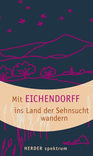 Imagen de archivo de Mit Eichendorff ins Land der Sehnsucht wandern. a la venta por medimops