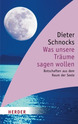 Was unsere TrÃ¤ume sagen wollen: Botschaften aus dem Raum der Seele (HERDER Spektrum) (German Edition) - Schnocks, Dieter