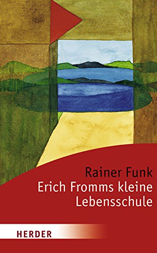 Erich Fromms kleine Lebensschule (HERDER spektrum) - Rainer Funk