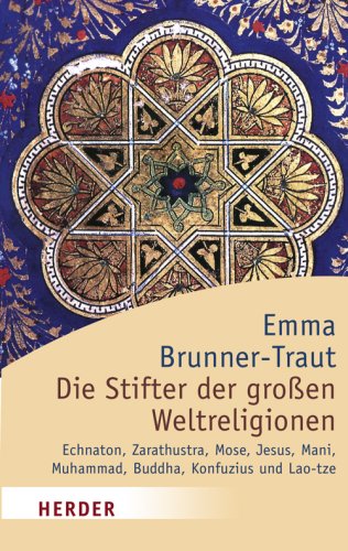 Beispielbild fr Die Stifter der groen Weltreligionen : Echnaton, Zarathustra, Mose, Jesus, Mani, Muhammad, Buddha, Konfuzius, Lao-tze. hrsg. von Emma Brunner-Traut. Beitr. von Emma Brunner-Traut . / Herder-Spektrum ; Bd. 5937 zum Verkauf von Versandantiquariat Schfer