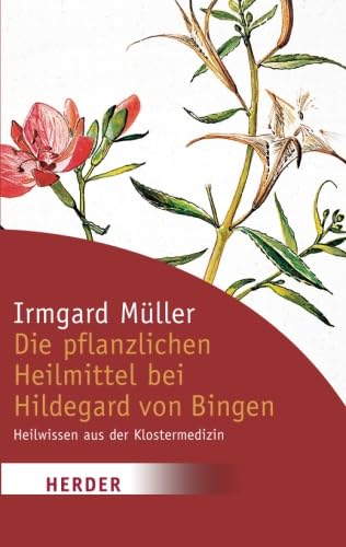 Die pflanzlichen Heilmittel bei Hildegard von Bingen: Heilwissen aus der Klostermedizin (German Edition) (9783451059452) by MÃ¼ller, Irmgard