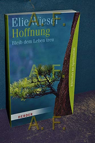 Hoffnung : bleib dem Leben treu. Hrsg. von Bettina Reichmann, Herder-Spektrum - Wiesel, Elie