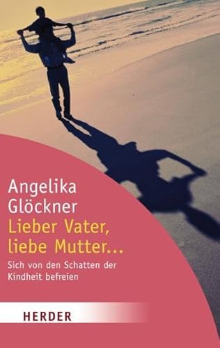 Lieber Vater, liebe Mutter.: Sich von den Schatten der Kindheit befreien (HERDER spektrum) - Glöckner, Angelika und Hans Jellouschek