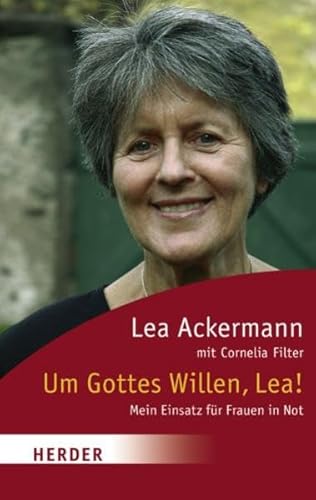 9783451060298: Um Gottes Willen, Lea!: Mein Einsatz fr Frauen in Not