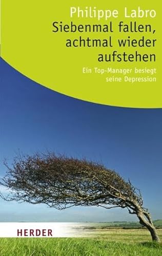 Immagine dell'editore per Siebenmal fallen, achtmal wieder aufstehen: Ein Topmanager besiegt seine Depression (HERDER spektrum) venduto da medimops