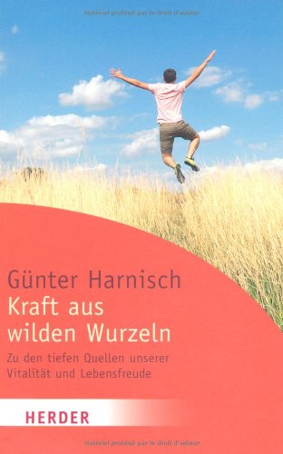 Beispielbild fr Kraft aus wilden Wurzeln: Zu den tiefen Quellen unserer Vitalitt und Lebensfreude (HERDER spektrum) zum Verkauf von medimops