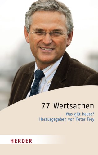 77 WERTSACHEN. was gilt heute - [Hrsg.]: Frey, Peter