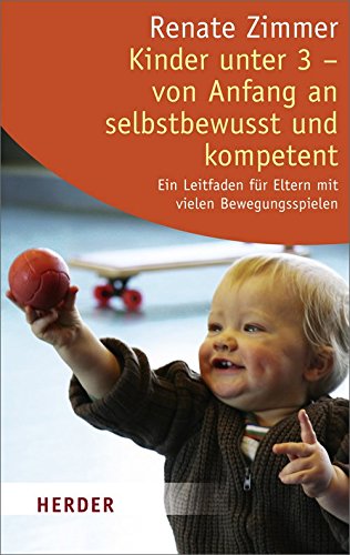 Beispielbild fr Kinder unter 3 - von Anfang an selbstbewusst und kompetent: Ein Leitfaden fr Eltern mit vielen Bewegungsspielen (HERDER spektrum) zum Verkauf von medimops