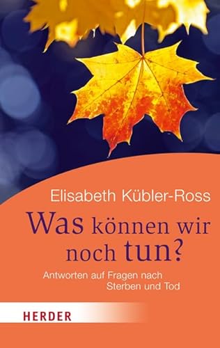 Was kÃ¶nnen wir noch tun?: Antworten auf Fragen nach Sterben und Tod (9783451062049) by KÃ¼bler-Ross, Elisabeth