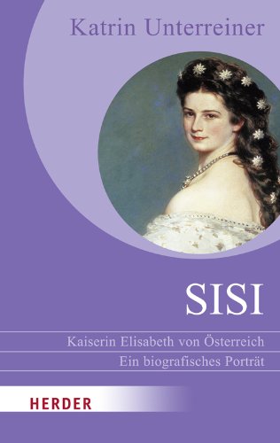 Beispielbild fr Sisi - Kaiserin Elisabeth von sterreich: Ein biografisches Portrt (HERDER spektrum) zum Verkauf von medimops