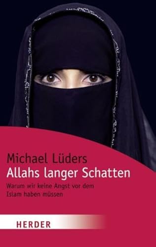 Allahs langer Schatten: Warum wir keine Angst vor dem Islam haben müssen (HERDER spektrum) - Lüders, Michael