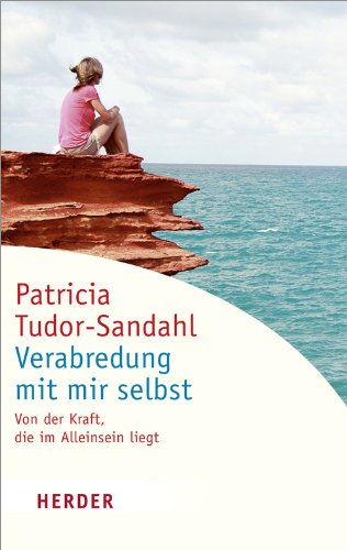 Verabredung mit mir selbst: Von der Kraft, die im Alleinsein liegt (HERDER spektrum) - Tudor-Sandahl, Patricia