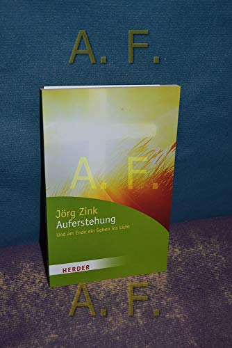 Auferstehung : und am Ende ein Gehen ins Licht. Herder-Spektrum ; Bd. 6271 - Zink, Jörg