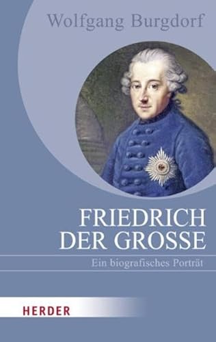 Friedrich der Große: Ein biografisches Porträt - Burgdorf, Wolfgang