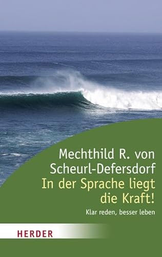 In der Sprache liegt die Kraft!: Klar reden, besser leben (HERDER spektrum) - Scheurl-Defersdorf, Mechthild R. von
