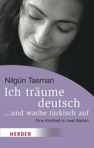 Ich träume deutsch . und wache türkisch auf. Eine Kindheit in zwei Welten. Mit einem Glossar. - (=Herder spektrum, Band 6344). - Tasman, Nilgün