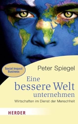 Beispielbild für Eine bessere Welt unternehmen: Wirtschaften im Dienst der Menschheit (HERDER spektrum) (German Edition) zum Verkauf von Wonder Book