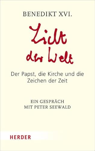 Beispielbild fr Licht der Welt : der Papst, die Kirche und die Zeichen der Zeit ; ein Gesprch mit Peter Seewald. Benedikt XVI. / Herder-Spektrum ; Bd. 6422 zum Verkauf von Versandantiquariat Schfer