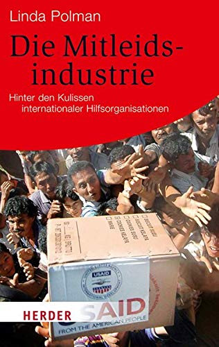 Die Mitleidsindustrie: Hinter den Kulissen internationaler Hilfsorganisationen (HERDER spektrum) - Polman, Linda und Marianne Holberg