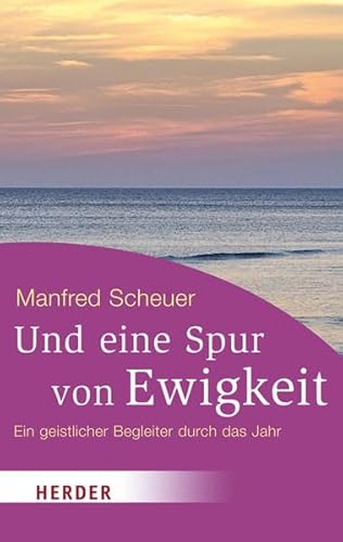 9783451064531: Und eine Spur von Ewigkeit: Ein geistlicher Begleiter durch das Jahr