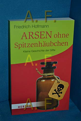 Imagen de archivo de Arsen ohne Spitzenhubchen: Kleine Geschichte der Gifte (HERDER spektrum) a la venta por medimops
