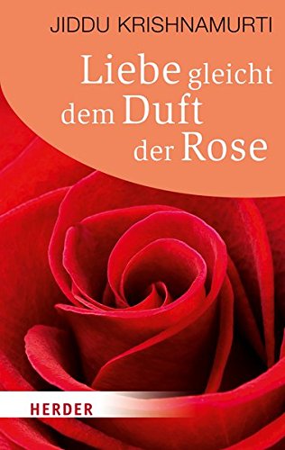 Liebe gleicht dem Duft der Rose (HERDER spektrum) - Krishnamurti, Jiddu und Ruth Frank-Strauss Anne