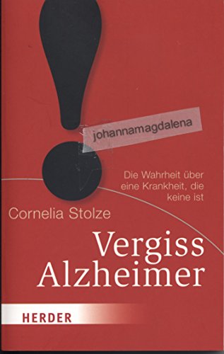 Vergiss Alzheimer!: Die Wahrheit über eine Krankheit, die keine ist (HERDER spektrum) - Stolze, Cornelia