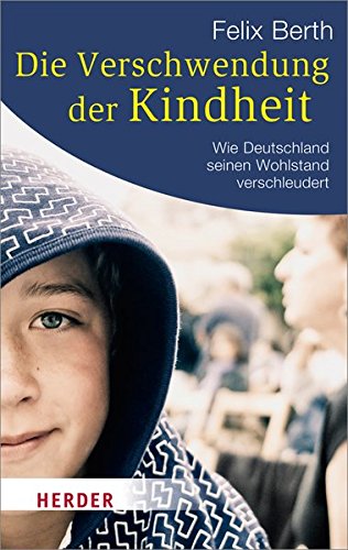 Beispielbild fr Die Verschwendung der Kindheit: Wie Deutschland seinen Wohlstand verschleudert (HERDER spektrum) zum Verkauf von medimops