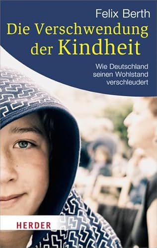 Stock image for Die Verschwendung der Kindheit: Wie Deutschland seinen Wohlstand verschleudert (HERDER spektrum) for sale by medimops