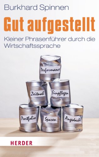 Stock image for Gut aufgestellt: Kleiner Phrasenfhrer durch die Wirtschaftssprache (HERDER spektrum) for sale by medimops