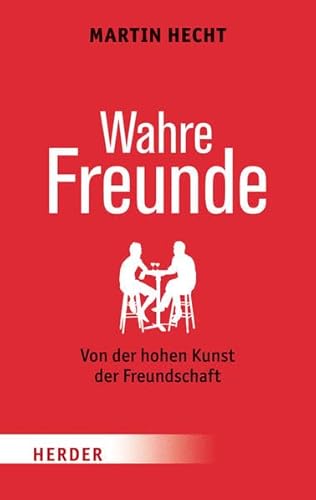 Stock image for Wahre Freunde: Von der hohen Kunst der Freundschaft (HERDER spektrum) for sale by medimops