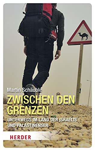 Zwischen den Grenzen (HERDER spektrum) : Unterwegs im Land der Israelis und Palästinenser - Martin Schäuble