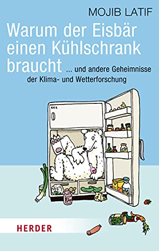 Stock image for Warum der Eisbr einen Khlschrank braucht: . und andere Geheimnisse der Klima- und Wetterforschung (HERDER spektrum) for sale by medimops