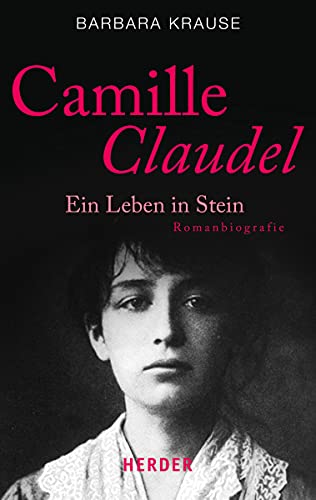 CAMILLE CLAUDEL. ein Leben in Stein ; Romanbiografie - Krause, Barbara