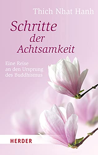 Schritte der Achtsamkeit : eine Reise an den Ursprung des Buddhismus ; das Buch zum Film 'Schritte der Achtsamkeit. Eine Reise mit Thich Nhat Hanh'. Thich Nhat Hanh. Hrsg. von Thomas Lüchinger. [Übers. der engl. Texte von Thich Nhat Hanh: Irene Knauf] / Herder-Spektrum ; Bd. 6731 - Thich Nhat Hanh und Thomas (Herausgeber) Lüchinger