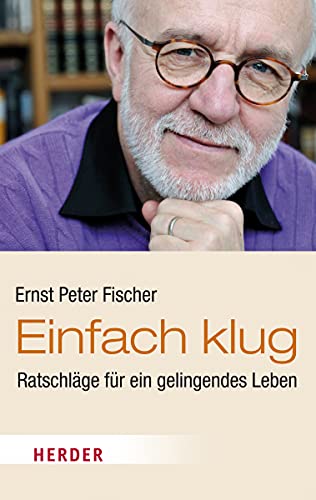 Einfach klug : Ratschläge für ein gelingendes Leben / Ernst Peter Fischer - Fischer, Ernst Peter