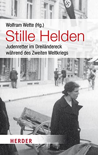 Imagen de archivo de Stille Helden: Judenretter im Dreilndereck whrend des Zweiten Weltkriegs (HERDER spektrum) a la venta por medimops