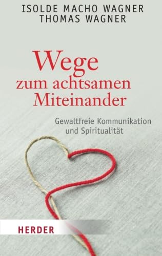 Stock image for Wege zum achtsamen Miteinander: Gewaltfreie Kommunikation und Spiritualitt (HERDER spektrum) for sale by medimops