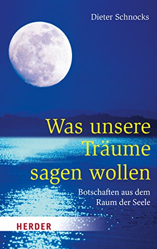 Was unsere Träume sagen wollen. Botschaften aus dem Raum der Seele. Herder-Spektrum ; Band 6811. - Schnocks, Dieter