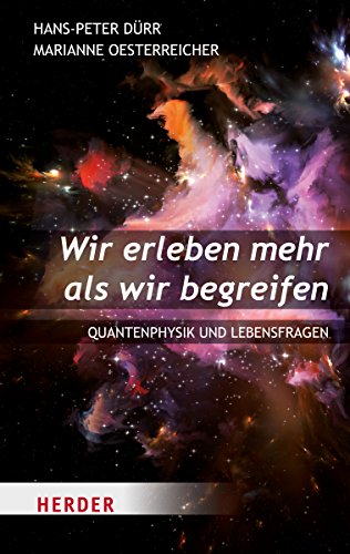 Stock image for Wir erleben mehr als wir begreifen: Quantenphysik und Lebensfragen (HERDER spektrum) for sale by medimops