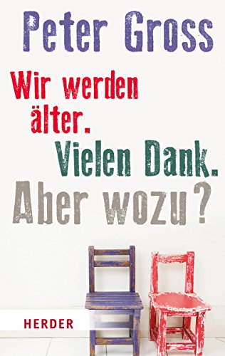 9783451068317: Wir werden lter. Vielen Dank! Aber wozu?