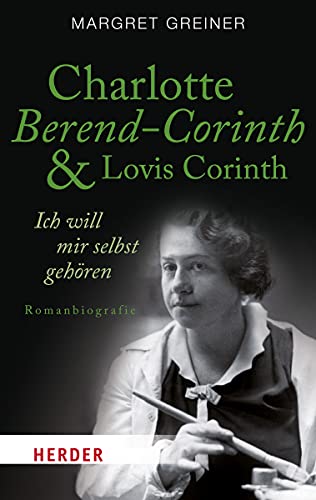 Stock image for Charlotte Berend-Corinth und Lovis Corinth: Ich will mir selbst gehren (HERDER spektrum) for sale by medimops